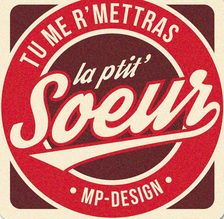 MP DESIGN - Sous bock VINTAGE "Tu me r'mettras la petite soeur" (copie)