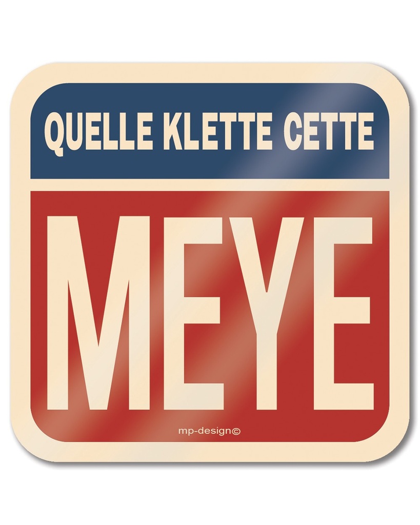 MP DESIGN - Sous bock MAT "Quelle Klette cette Meye"